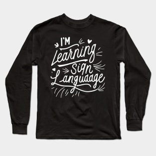 I'm Learning Sign Language Long Sleeve T-Shirt